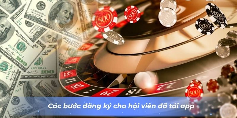 cac-buoc-dang-ky-cho-hoi-vien-da-tai-app