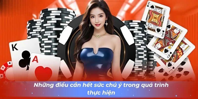 nhung-dieu-can-het-suc-chu-y-trong-qua-trinh-thuc-hien