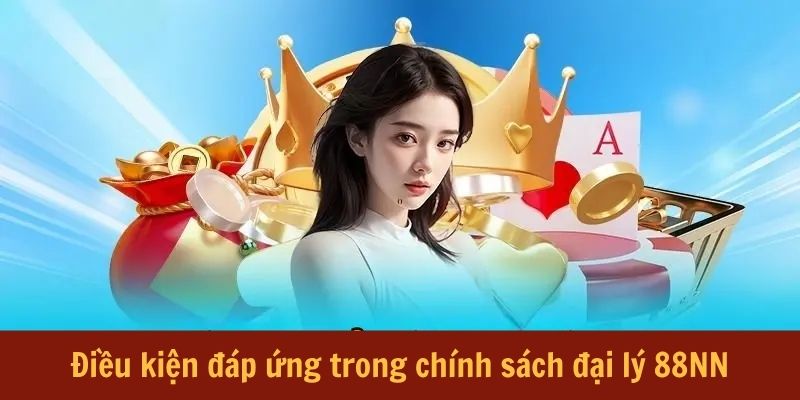 dieu-kien-dap-ung-chin-sach-dai-ly-88nn