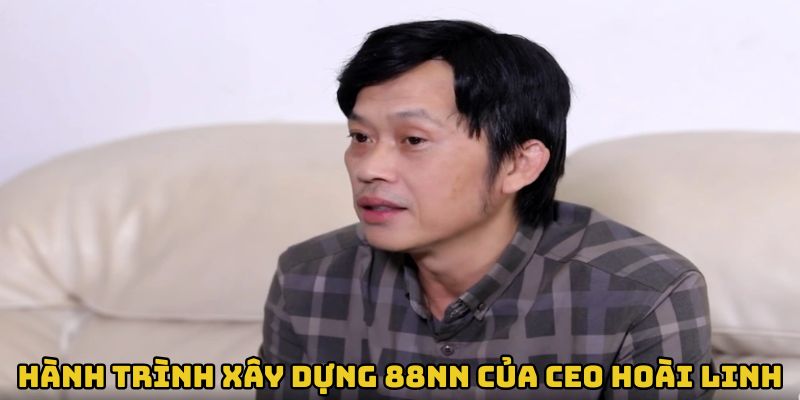 hanh-trinh-xay-dung-88nn-cua-ceo-hoai-linh